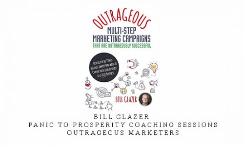 Bill Glazer – Panic to Prosperity Coaching Sessions – Outrageous Marketers |