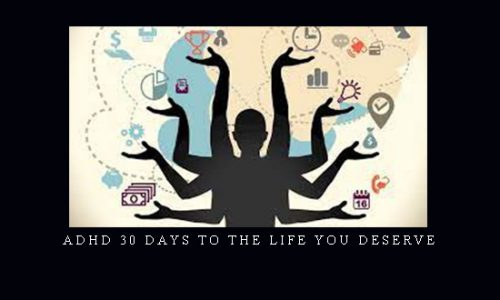 ADHD 30 Days To The Life You Deserve |