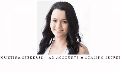 Christina Szekeres – Ad Accounts & Scaling Secrets |