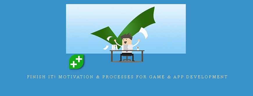 Finish It! Motivation & Processes For Game & App Development