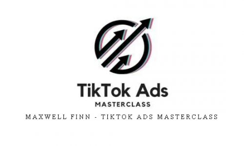 Maxwell Finn – TikTok Ads Masterclass |