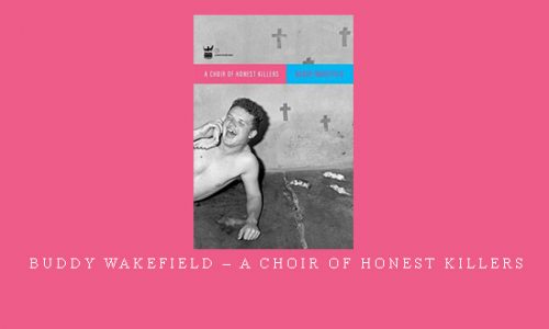 Buddy Wakefield – A Choir of Honest Killers |