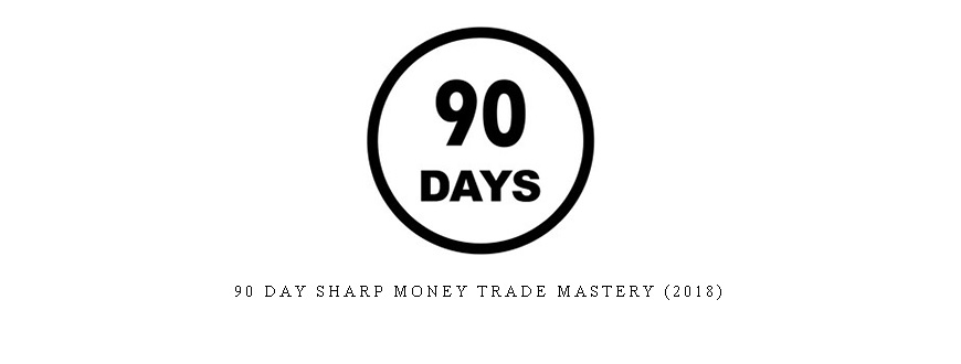 90 Day Sharp Money Trade Mastery (2018)