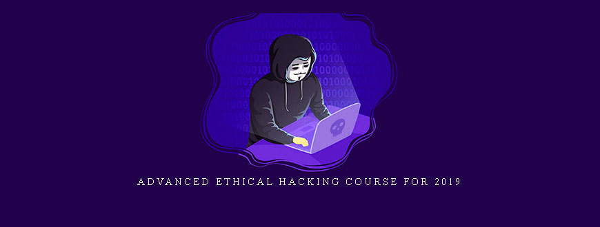 Advanced Ethical Hacking Course For 2019