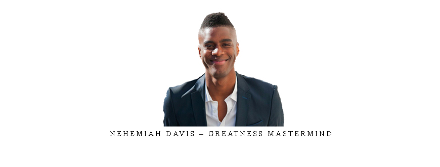 Nehemiah Davis – Greatness Mastermind
