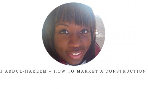 Khadijah Abdul-Hakeem – How to Market a Construction Company |