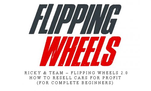 Ricky & Team – Flipping Wheels 2.0 – How To Resell Cars For Profit (FOR COMPLETE BEGINNERS) |