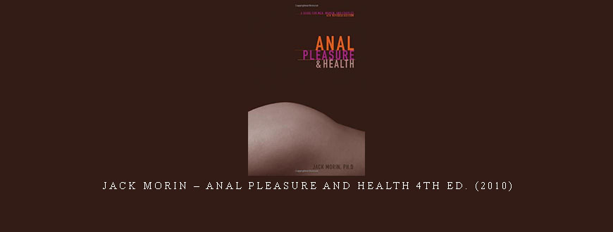 Jack Morin – Anal Pleasure and Health 4th Ed. (2010)