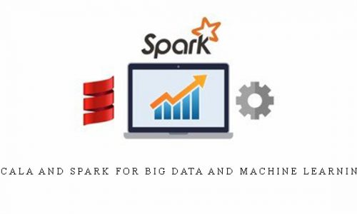 Scala and Spark for Big Data and Machine Learning |