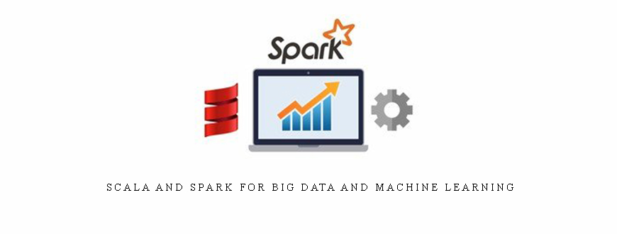 Scala and Spark for Big Data and Machine Learning