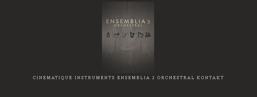 Cinematique Instruments Ensemblia 2 Orchestral KONTAKT