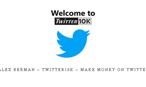 Alex Berman – Twitter10k – Make Money on Twitter |