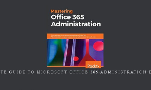A Complete Guide To Microsoft Office 365 Administration by Janets |