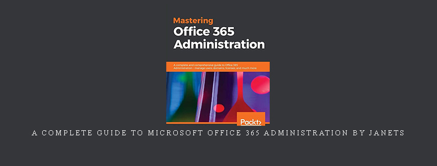 A Complete Guide To Microsoft Office 365 Administration by Janets