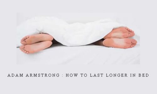 Adam Armstrong : How To Last Longer in Bed |