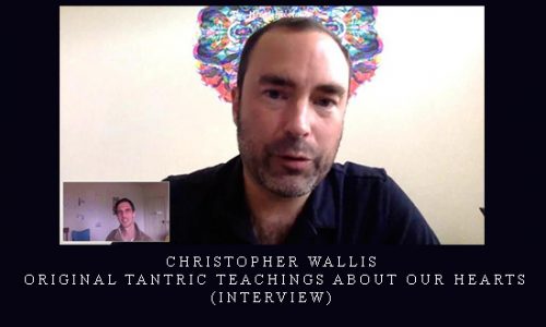 Christopher Wallis – Original Tantric Teachings About Our Hearts (interview) |