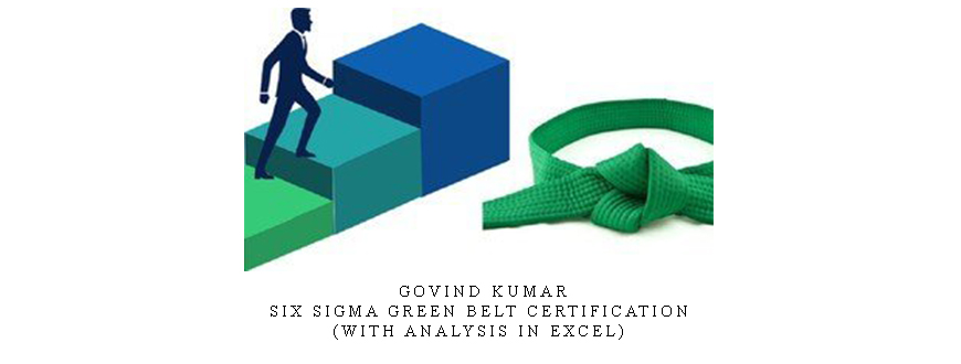 Govind Kumar – Six Sigma Green Belt Certification (with analysis in excel)