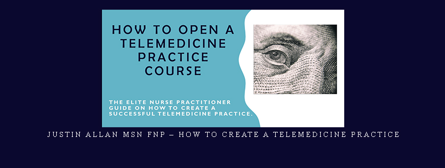 Justin Allan MSN FNP – How to Create a Telemedicine Practice