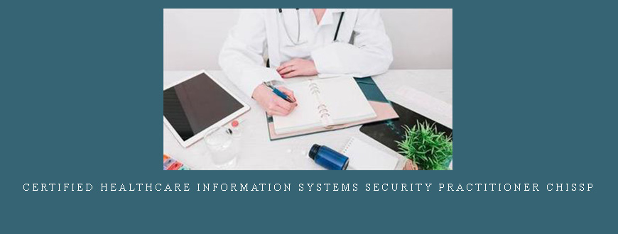 Certified Healthcare Information Systems Security Practitioner CHISSP