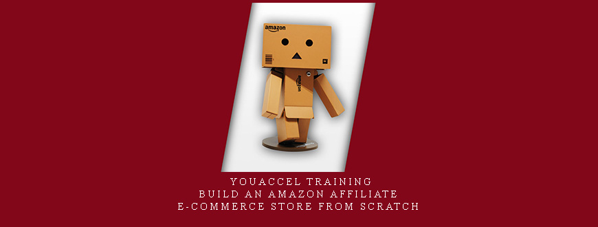 YouAccel Training – Build an Amazon Affiliate E-Commerce Store from Scratch