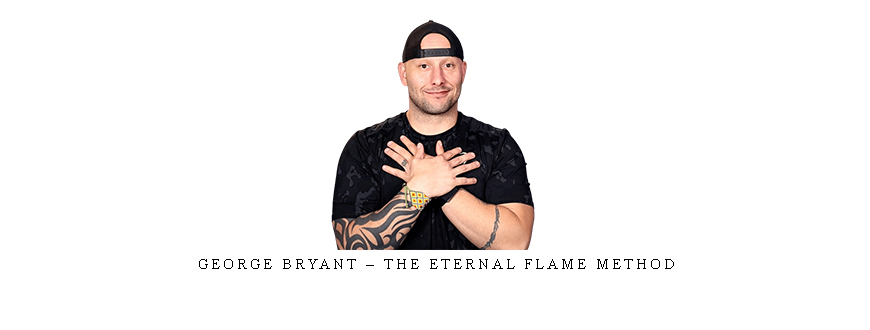 George Bryant – The Eternal Flame Method