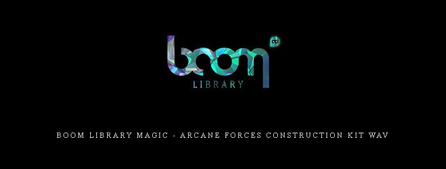 Boom Library Magic – Arcane Forces Construction Kit WAV