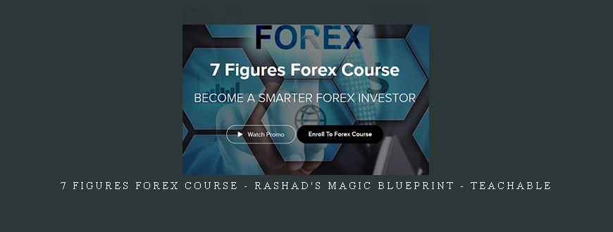 7 Figures Forex Course – Rashad’s Magic BluePrint – Teachable