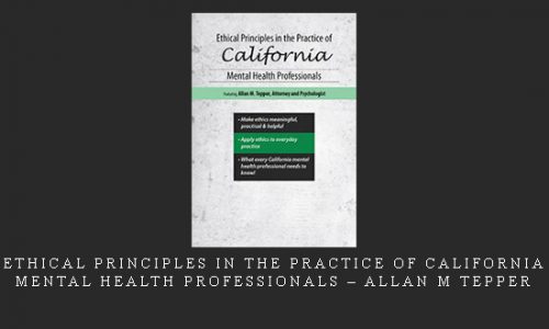 Ethical Principles in the Practice of California Mental Health Professionals – Allan M Tepper |