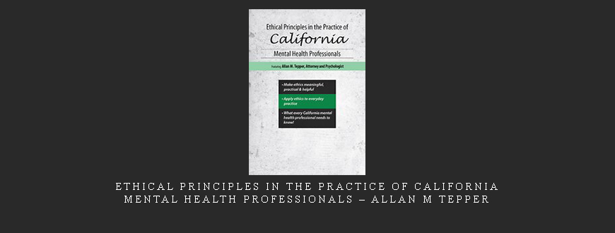 Ethical Principles in the Practice of California Mental Health Professionals – Allan M Tepper