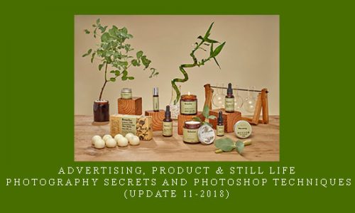 Advertising, Product & Still Life: Photography Secrets and Photoshop Techniques (Update 11-2018) |