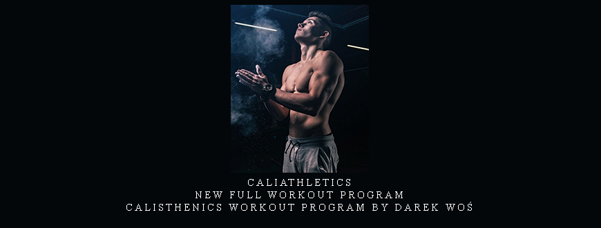 Caliathletics – New Full Workout Program Calisthenics Workout Program by Darek Woś