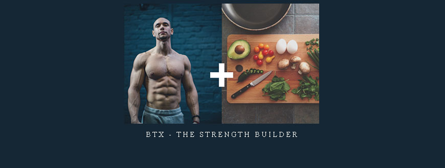 BTX – The Strength Builder