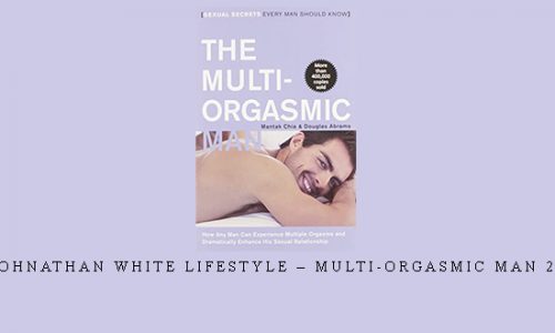 Johnathan White Lifestyle – Multi-Orgasmic Man 2.0 |