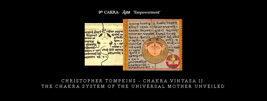 Christopher Tompkins – Chakra Vinyasa Ii – The Chakra System Of The Universal Mother Unveiled