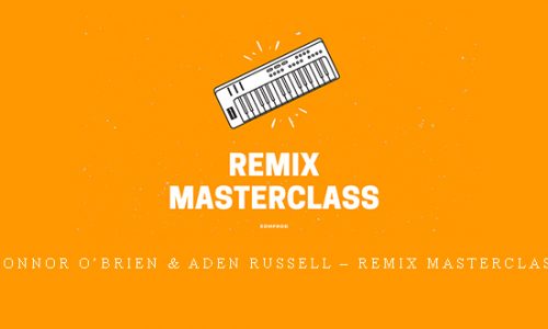 Connor O’Brien & Aden Russell – Remix Masterclass |
