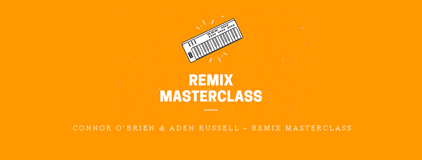 Connor O’Brien & Aden Russell – Remix Masterclass