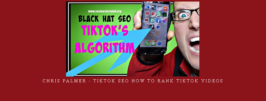 Chris Palmer – TikTok SEO How to Rank TikTok Videos