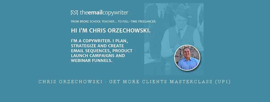 Chris Orzechowski : Get More Clients Masterclass (UP1)