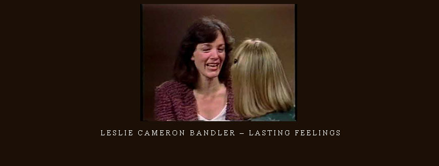 Leslie Cameron Bandler – Lasting Feelings