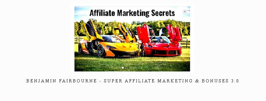 Benjamin Fairbourne – Super Affiliate Marketing & Bonuses 3.0