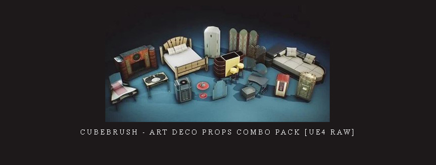 Cubebrush – Art Deco Props COMBO PACK [UE4 Raw]