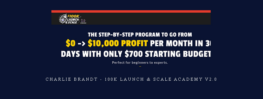 Charlie Brandt – 100k Launch & Scale Academy v2.0
