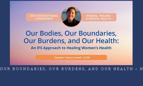 Our Bodies, Our Boundaries, Our Burdens, and Our Health – Nancy Sowell |