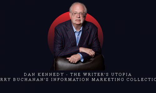 Dan Kennedy – The Writer’s Utopia – Jerry Buchanan’s Information Marketing Collection |