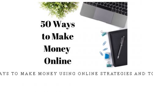 50 Ways to Make Money Using Online Strategies And Tools |
