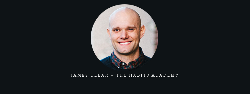 James Clear – The Habits Academy
