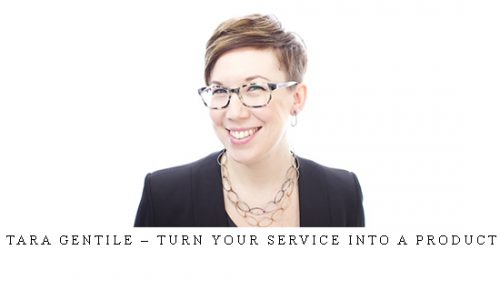 Tara Gentile – Turn Your Service Into a Product |