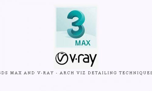 3ds Max and V-Ray – Arch Viz Detailing Techniques |