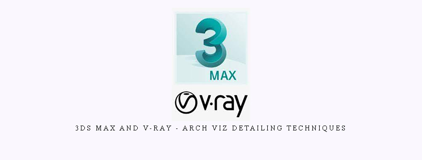 3ds Max and V-Ray – Arch Viz Detailing Techniques