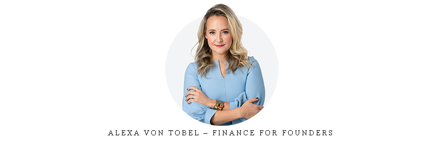 Alexa Von Tobel – Finance For Founders